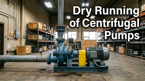 Centrifugal Pump Dry Running: Causes, Risks, and Remedial Measures